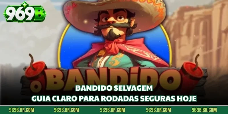 Bandido Selvagem - Guia Claro Para Rodadas Seguras Hoje