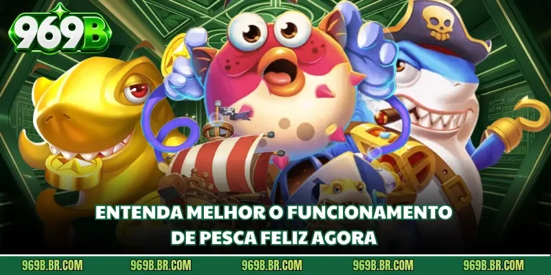 Entenda melhor o funcionamento de Pesca Feliz agora 