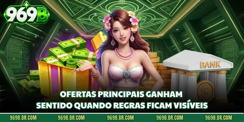 Ofertas principais ganham sentido quando regras ficam visíveis
