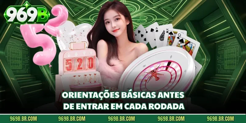 Orientações básicas antes de entrar em cada rodada