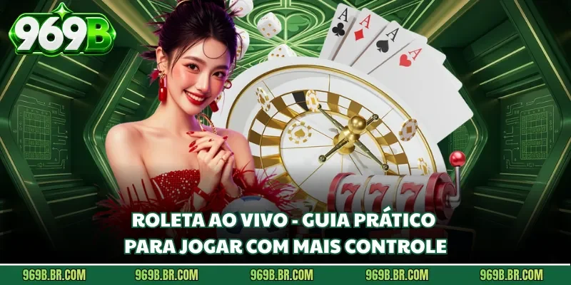 Roleta Ao Vivo - Guia Prático Para Jogar Com Mais Controle